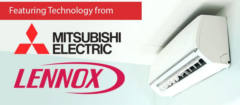 We feature Mitsubishi and Lennox mini splits